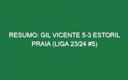 Resumo: Gil Vicente 5-3 Estoril Praia (Liga 23/24 #5)