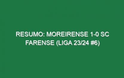 Resumo: Moreirense 1-0 SC Farense (Liga 23/24 #6)