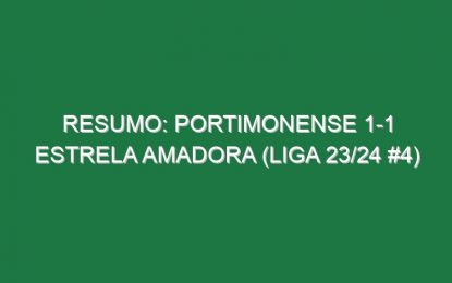 Resumo: Portimonense 1-1 Estrela Amadora (Liga 23/24 #4)