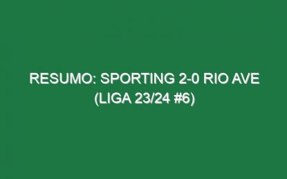 Resumo: Sporting 2-0 Rio Ave (Liga 23/24 #6)
