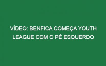 Vídeo: Benfica começa Youth League com o pé esquerdo