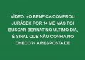 Vídeo: «O Benfica comprou Jurásek por 14 ME mas foi buscar Bernat no último dia, é sinal que não confia no checo?» A resposta de Schmidt