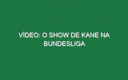Vídeo: O show de Kane na Bundesliga