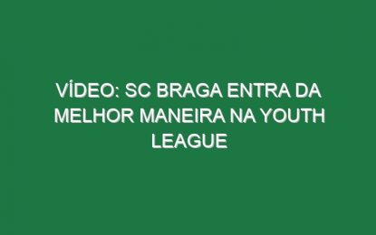 Vídeo: SC Braga entra da melhor maneira na Youth League