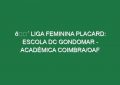 🔴 LIGA FEMININA PLACARD: ESCOLA DC GONDOMAR – ACADÉMICA COIMBRA/OAF