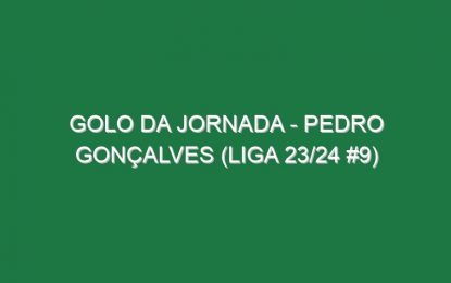 Golo da jornada – Pedro Gonçalves (Liga 23/24 #9)