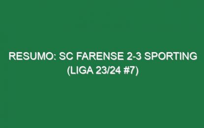 Resumo: SC Farense 2-3 Sporting (Liga 23/24 #7)