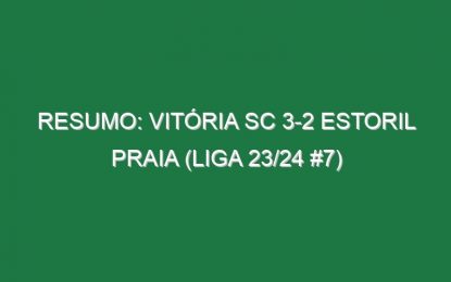 Resumo: Vitória SC 3-2 Estoril Praia (Liga 23/24 #7)