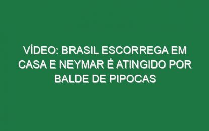 Vídeo: Brasil escorrega em casa e Neymar é atingido por balde de pipocas