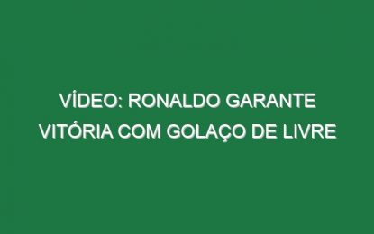 Vídeo: Ronaldo garante vitória com golaço de livre