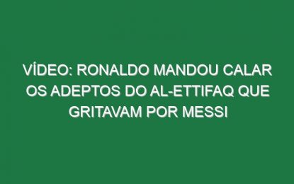 Vídeo: Ronaldo mandou calar os adeptos do Al-Ettifaq que gritavam por Messi
