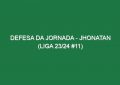 Defesa da jornada – Jhonatan (Liga 23/24 #11)