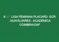 🔴 LIGA FEMININA PLACARD: GCR – NUN’ÁLVARES – ACADÉMICA COIMBRA/OAF
