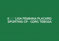 🔴 LIGA FEMININA PLACARD: SPORTING CP – CDRC TEBOSA