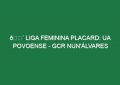 🔴 LIGA FEMININA PLACARD: UA POVOENSE – GCR NUN’ÁLVARES