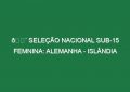 🔴 SELEÇÃO NACIONAL SUB-15 FEMNINA: ALEMANHA – ISLÂNDIA