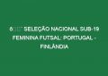 🔴 SELEÇÃO NACIONAL SUB-19 FEMININA FUTSAL: PORTUGAL – FINLÂNDIA