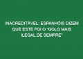 Inacreditável: Espanhóis Dizem Que Este Foi o “Golo Mais Ilegal De Sempre”