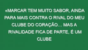 «Marcar tem muito sabor, ainda para mais contra o rival do meu clube do coração… Mas a rivalidade fica de parte, é um clube português e merece passar em frente»