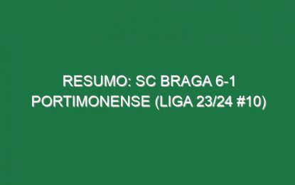Resumo: SC Braga 6-1 Portimonense (Liga 23/24 #10)