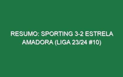 Resumo: Sporting 3-2 Estrela Amadora (Liga 23/24 #10)