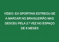 Vídeo: Ex-Sporting estreou-se a marcar no Brasileirão mas desceu pela 2.ª vez no espaço de 6 meses