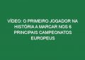 Vídeo: O primeiro jogador na história a marcar nos 6 principais campeonatos europeus