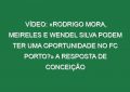 Vídeo: «Rodrigo Mora, Meireles e Wendel Silva podem ter uma oportunidade no FC Porto?» A resposta de Conceição