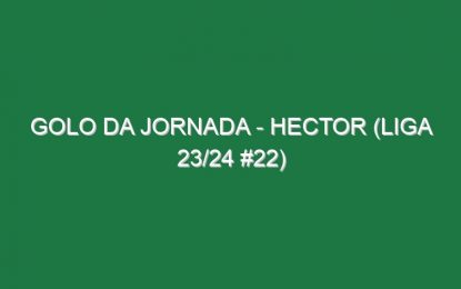Golo da jornada – Hector (Liga 23/24 #22)