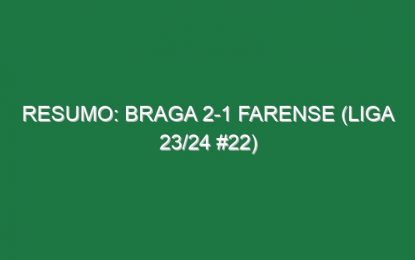 Resumo: Braga 2-1 Farense (Liga 23/24 #22)
