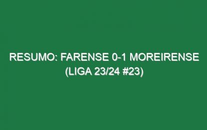 Resumo: Farense 0-1 Moreirense (Liga 23/24 #23)
