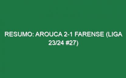 Resumo: Arouca 2-1 Farense (Liga 23/24 #27)