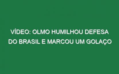 Vídeo: Olmo humilhou defesa do Brasil e marcou um golaço