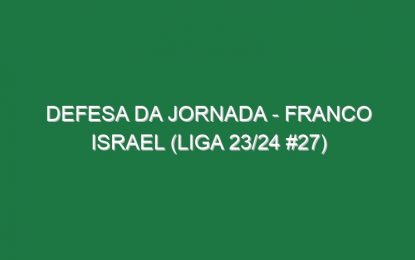 Defesa da jornada – Franco Israel (Liga 23/24 #27)