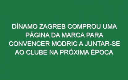 Dínamo Zagreb comprou uma página da Marca para convencer Modric a juntar-se ao clube na próxima época