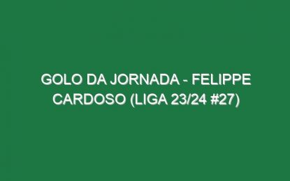 Golo da jornada – Felippe Cardoso (Liga 23/24 #27)