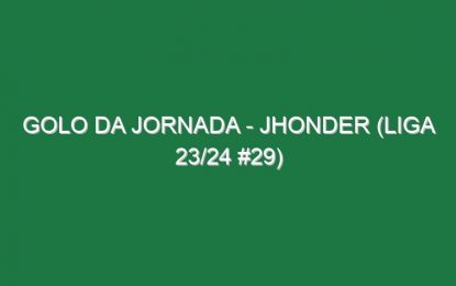 Golo da jornada – Jhonder (Liga 23/24 #29)