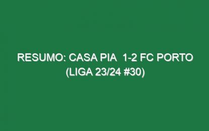 Resumo: Casa Pia  1-2 FC Porto (Liga 23/24 #30)