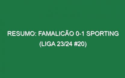 Resumo: Famalicão 0-1 Sporting (Liga 23/24 #20)