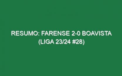 Resumo: Farense 2-0 Boavista (Liga 23/24 #28)