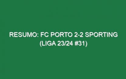 Resumo: FC Porto 2-2 Sporting (Liga 23/24 #31)