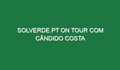 Solverde.pt on Tour com Cândido Costa