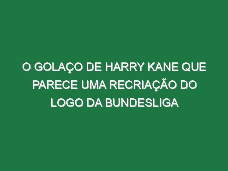 O golaço de Harry Kane que parece uma recriação do logo da Bundesliga