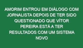 Amorim entrou em diálogo com jornalista depois de ter sido questionado que Vítor Pereira está a ter resultados com um sistema novo