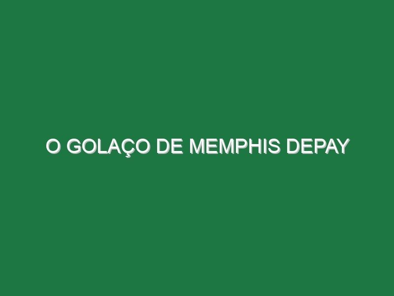 O golaço de Memphis Depay