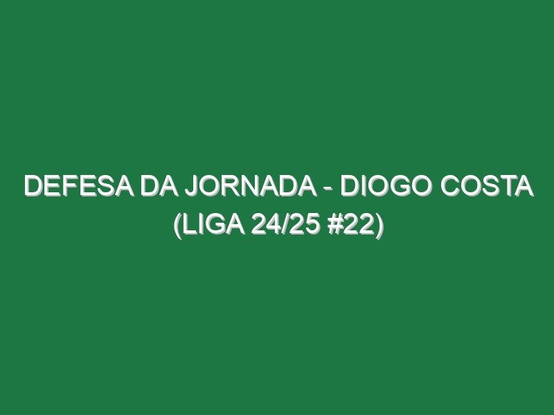 Defesa da jornada – Diogo Costa (Liga 24/25 #22) Defesa da jornada – Diogo Costa (Liga 24/25 #22)