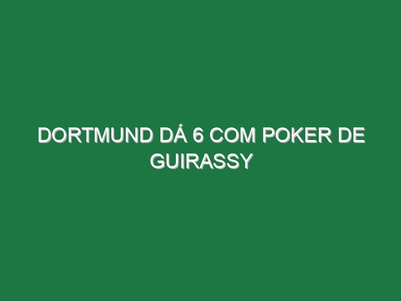 Dortmund dá 6 com poker de Guirassy