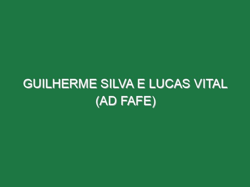 Guilherme Silva e Lucas Vital (AD Fafe)