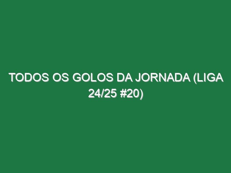 Todos os golos da jornada (Liga 24/25 #20) Todos os golos da jornada (Liga 24/25 #20)