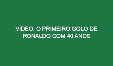 Vídeo: O primeiro golo de Ronaldo com 40 anos